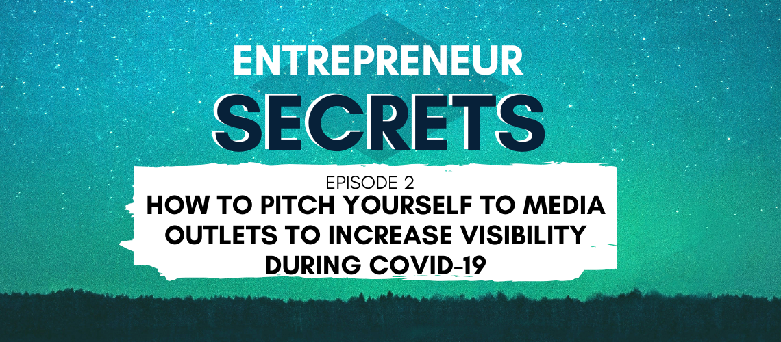 How To Pitch Yourself To Media Outlets To Increase Visibility During COVID-19 - Entrepreneur Secrets Episode 002