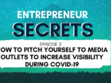 How To Pitch Yourself To Media Outlets To Increase Visibility During COVID-19 - Entrepreneur Secrets Episode 002