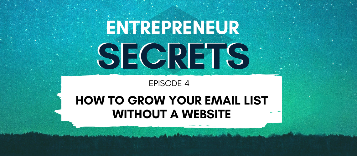 How to grow your email list without a website - Entrepreneur secrets episode 004