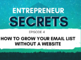 How to grow your email list without a website - Entrepreneur secrets episode 004