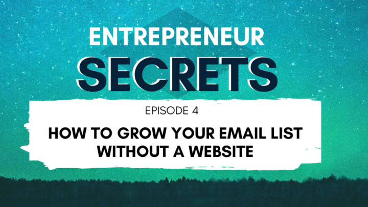 How to grow your email list without a website - Entrepreneur secrets episode 004